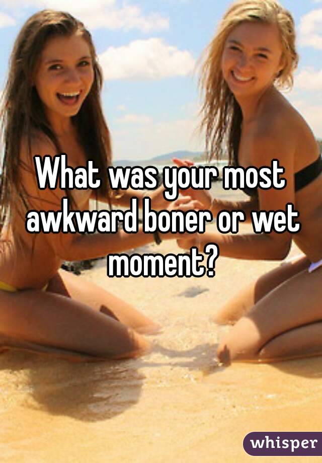 Awkward Boner Moments